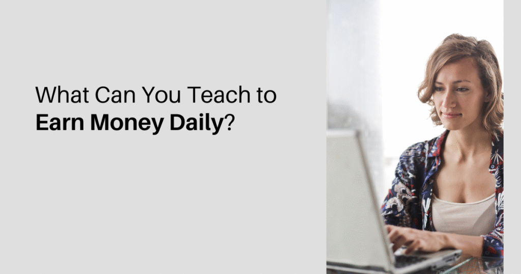 What Can You Teach to Earn Money Daily? Woman teaching online to earn money daily from home