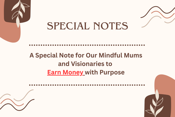 A decorative graphic with the title "SPECIAL NOTES" and the text, "A Special Note for Our Mindful Mums and Visionaries to Earn Money with Purpose," highlighting the importance of purpose-driven work.