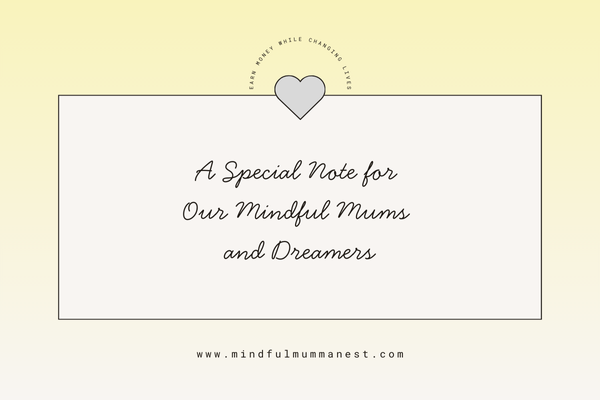 Minimalist graphic with a heart icon and the text “A Special Note for Our Mindful Mums and Dreamers,” encouraging mums to share their story and earn money while inspiring others on YouTube.