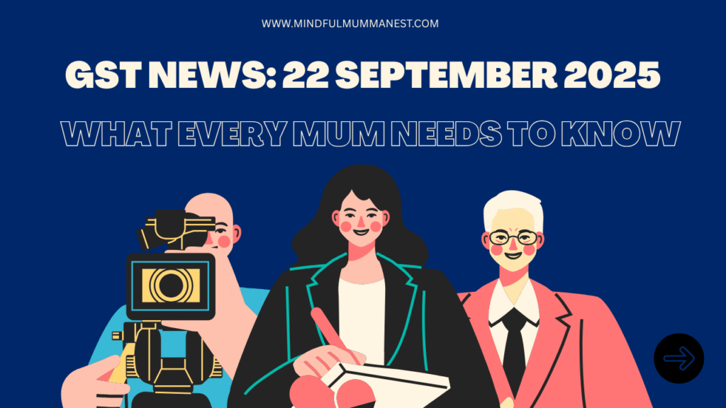 An illustration of a journalist and a news crew, with the headline "GST News: 22 September 2025 — What Every Mum Needs to Know," symbolizing important news being shared with families.