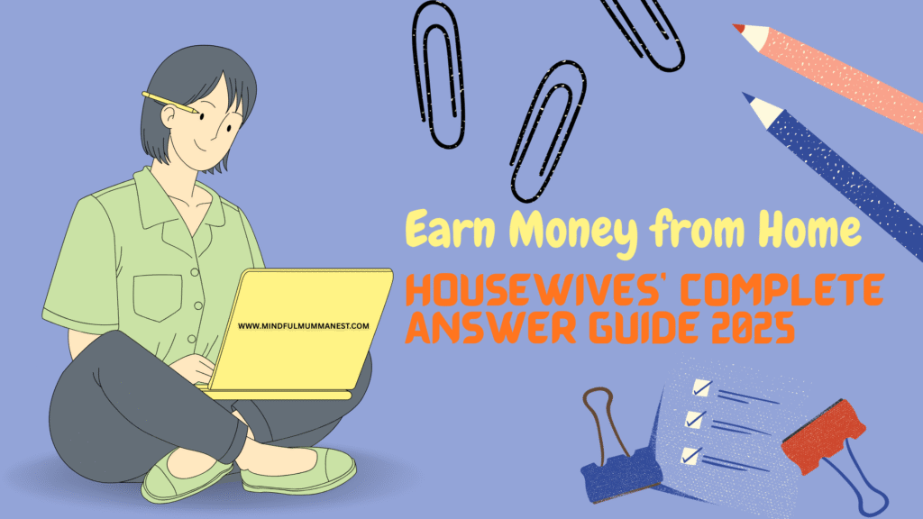 Earn Money from Home – Housewives’ Complete Answer Guide 2025 by Mindful Mumma Nest