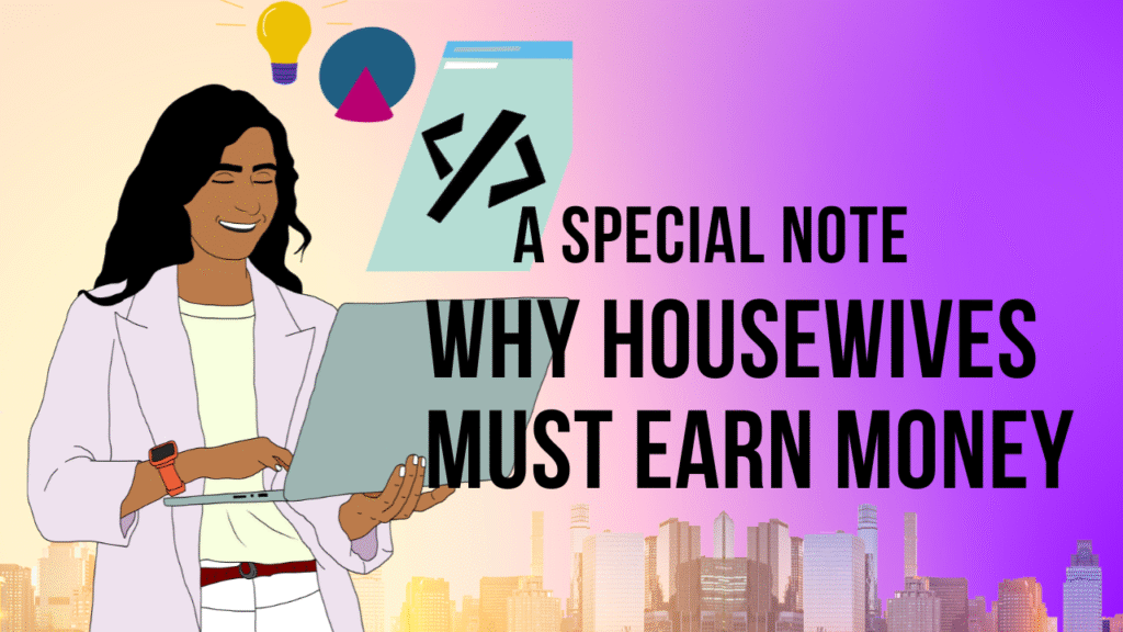 Special note on why housewives must earn money for independence and financial growth