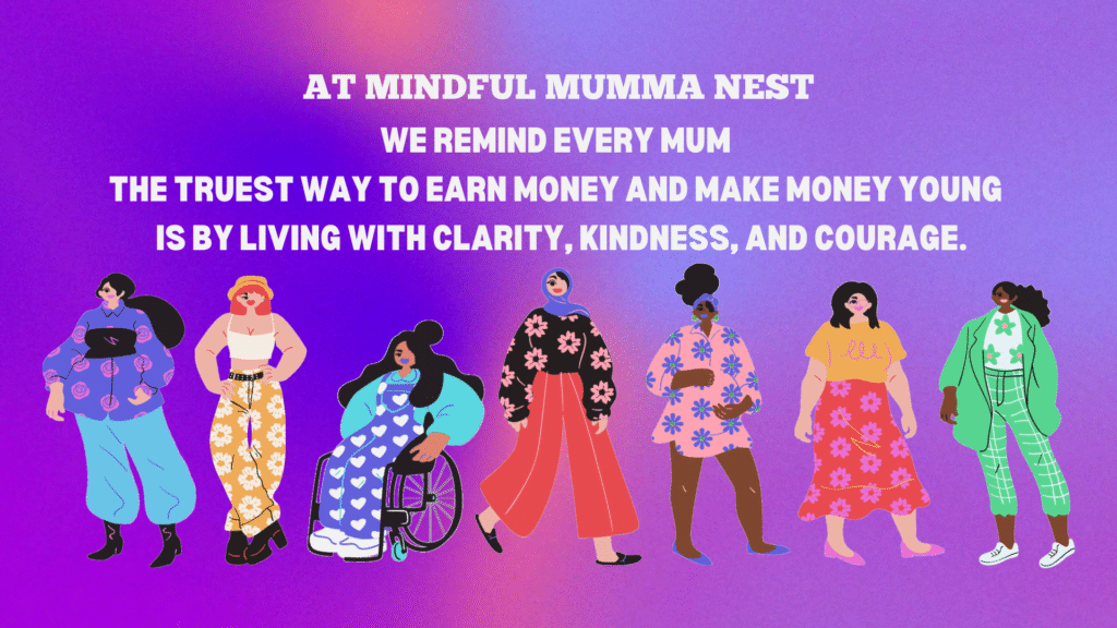 Illustrated diverse women standing together with an empowering quote from Mindful Mumma Nest — promoting mindful living, courage, kindness, and earning money with purpose.