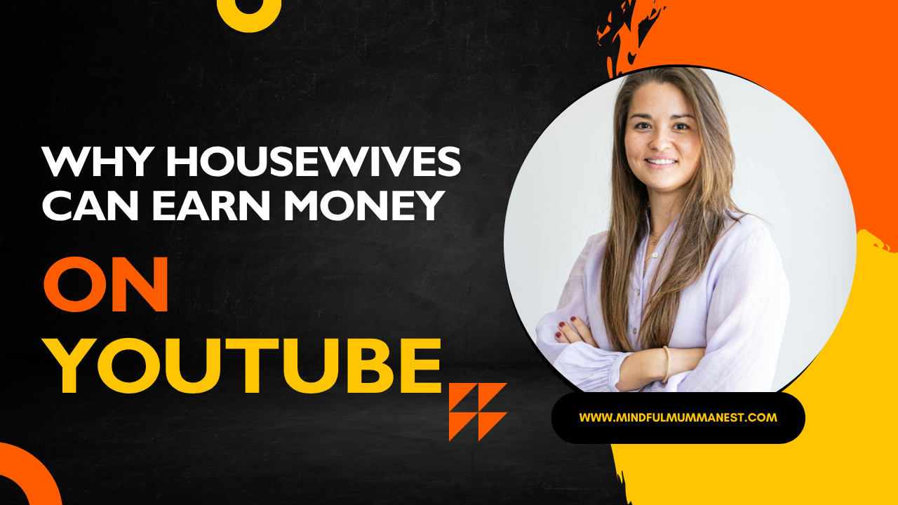 Why housewives can earn money on YouTube – inspiring guide for mums to start YouTube Shorts and videos from home.