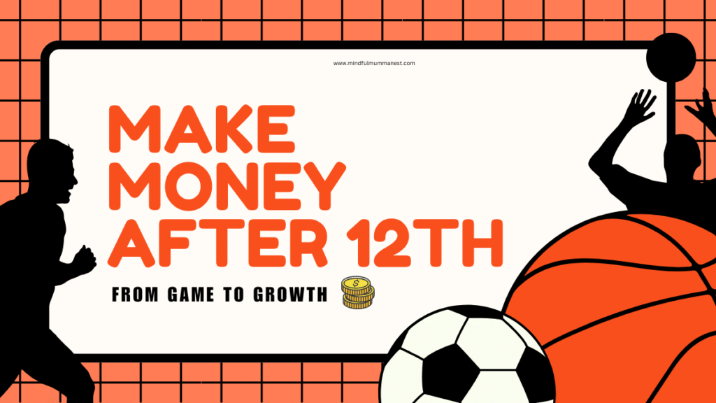 Make money after 12th – creative ways for students to earn money from home and grow their skills through sports, freelancing, and online work.