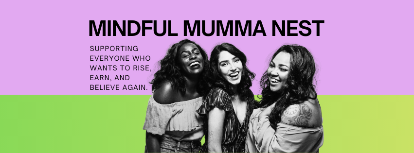 Mindful Mumma Nest supporting women who want to rise, earn, and believe again
