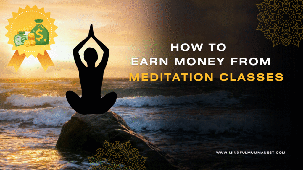 How to earn money from meditation classes from home by teaching calm and focused meditation sessions
