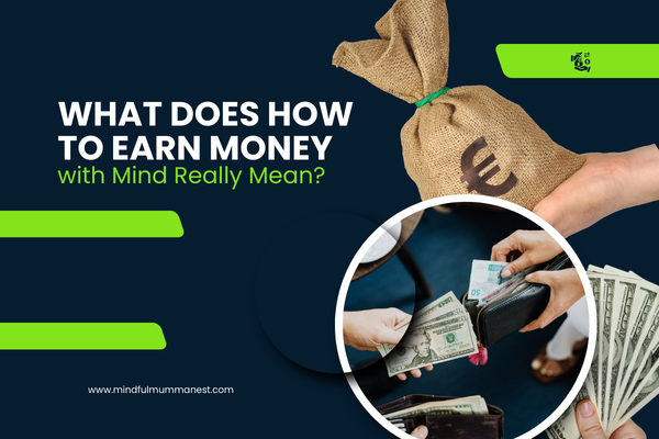 What does how to earn money with mind really mean using awareness and thoughtful income choices