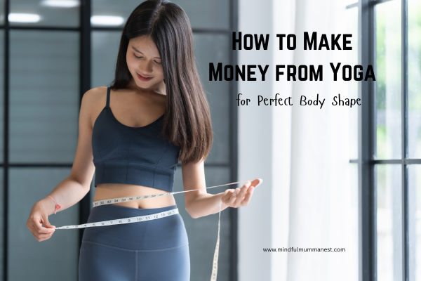 how to make money from yoga for perfect body shape and body confidence
