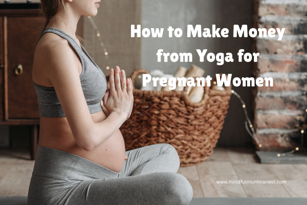 how to make money from yoga for pregnant women with gentle and safe practices
