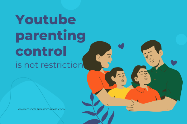 YouTube parenting control is not restriction but mindful digital guidance for families