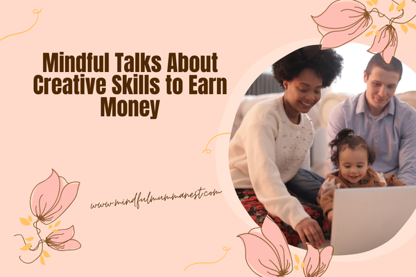  Mindful talks with family about creative skills to earn money using digital tools and learning together
