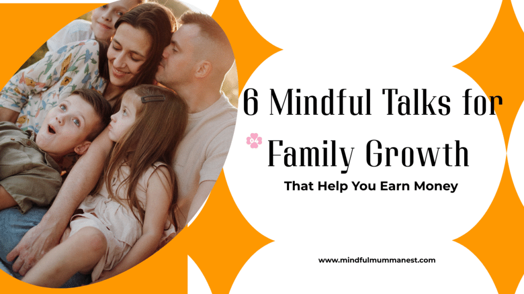 Mindful talks with family helping parents and children grow together and learn ways to earn money through mindful parenting
