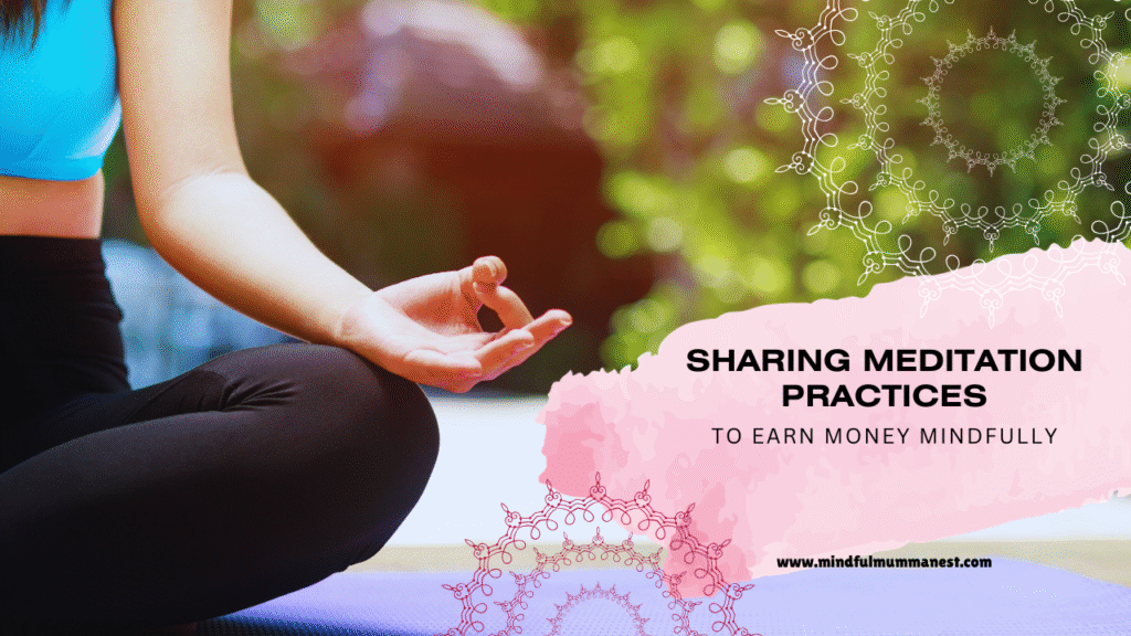 Woman practicing meditation in a yoga pose representing sharing meditation practices to earn money mindfully