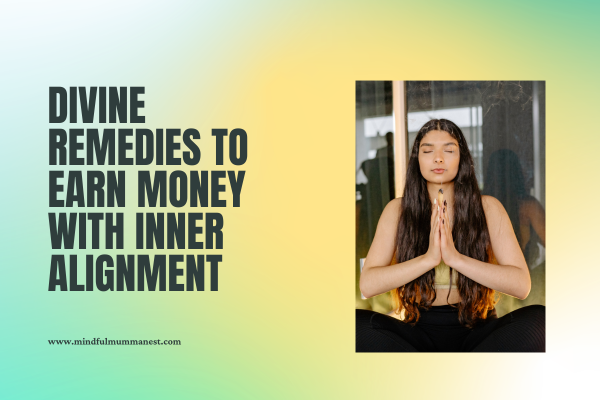  Divine remedies to earn money with inner alignment meditation concept for women
