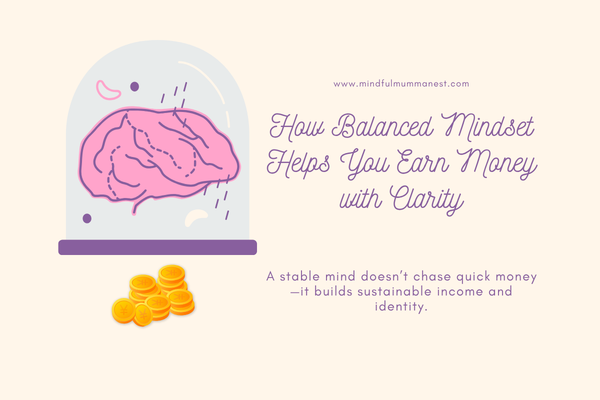  How a balanced mindset helps you earn money with clarity and build sustainable income
