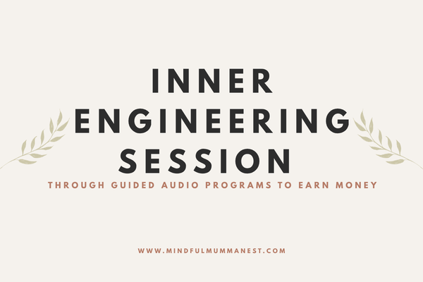 Inner engineering session guided audio programs to earn money from home for housewives