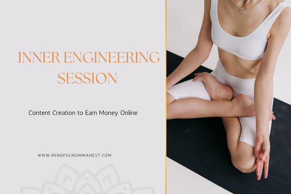 Inner engineering session content creation to earn money online for housewives through mindfulness practice
