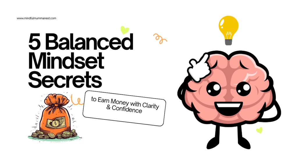 Balanced mindset tips to earn money with clarity and confidence for mums