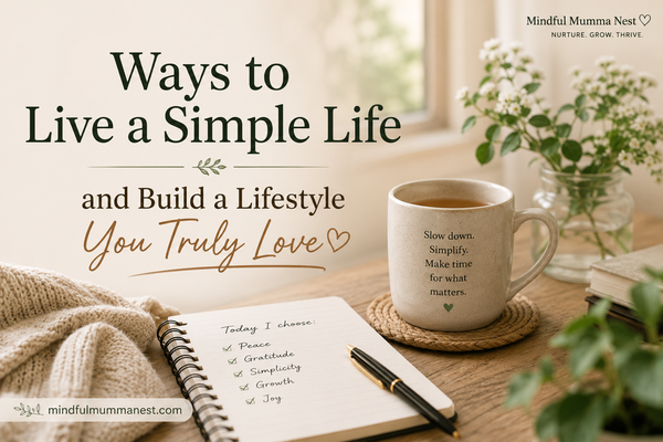 Cozy mindful living scene with a cup of tea, notebook, and plants representing ways to live a simple life and build a lifestyle you truly love.